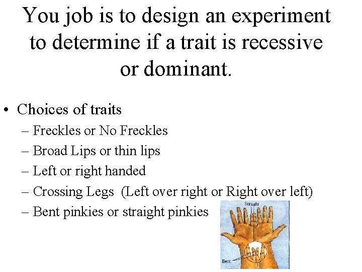 You job is to design an experiment to determine if a trait is recessive