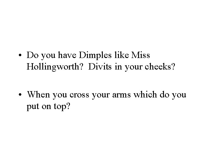  • Do you have Dimples like Miss Hollingworth? Divits in your cheeks? •