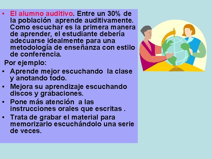  • El alumno auditivo. Entre un 30% de la población aprende auditivamente. Como