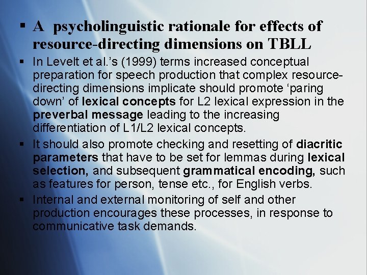 § A psycholinguistic rationale for effects of resource-directing dimensions on TBLL § In Levelt