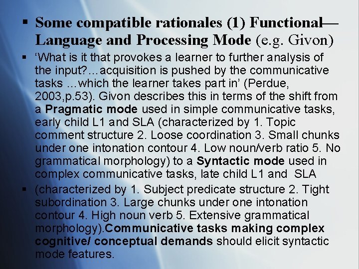 § Some compatible rationales (1) Functional— Language and Processing Mode (e. g. Givon) §