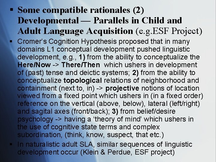 § Some compatible rationales (2) Developmental — Parallels in Child and Adult Language Acquisition