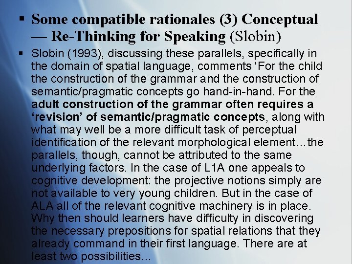 § Some compatible rationales (3) Conceptual — Re-Thinking for Speaking (Slobin) § Slobin (1993),