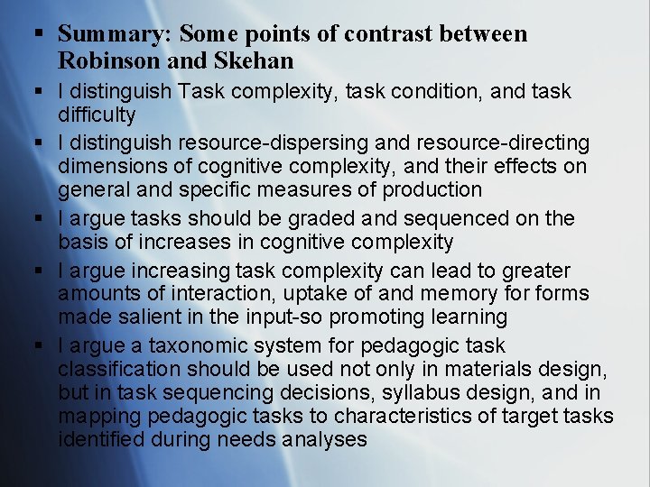 § Summary: Some points of contrast between Robinson and Skehan § I distinguish Task