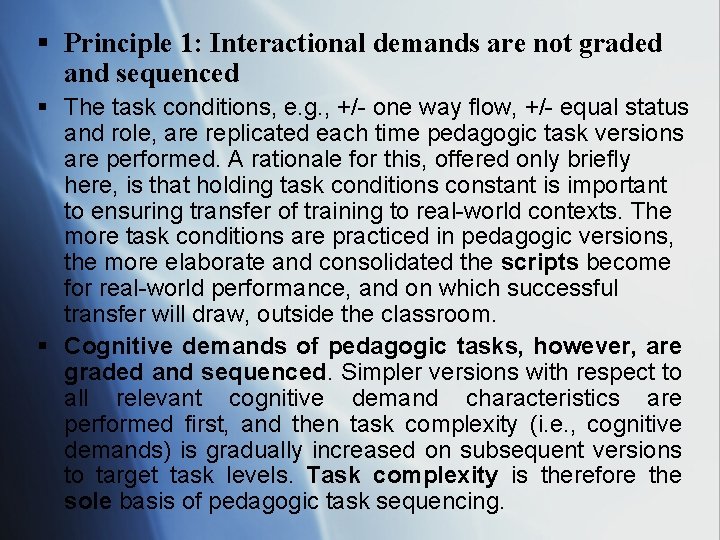 § Principle 1: Interactional demands are not graded and sequenced § The task conditions,
