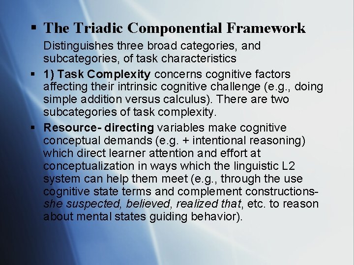§ The Triadic Componential Framework Distinguishes three broad categories, and subcategories, of task characteristics