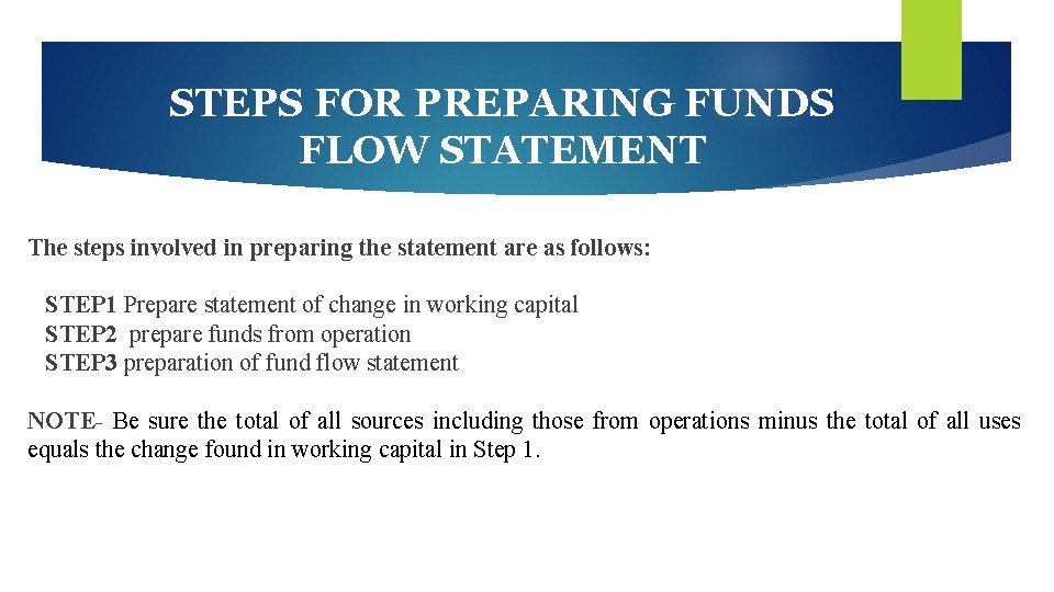 STEPS FOR PREPARING FUNDS FLOW STATEMENT The steps involved in preparing the statement are STEPS FOR PREPARING FUNDS FLOW STATEMENT The steps involved in preparing the statement are