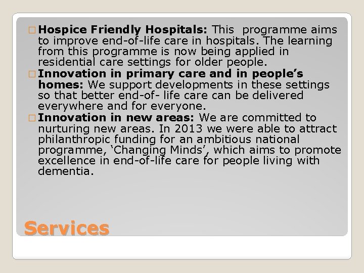 � Hospice Friendly Hospitals: This programme aims to improve end-of-life care in hospitals. The