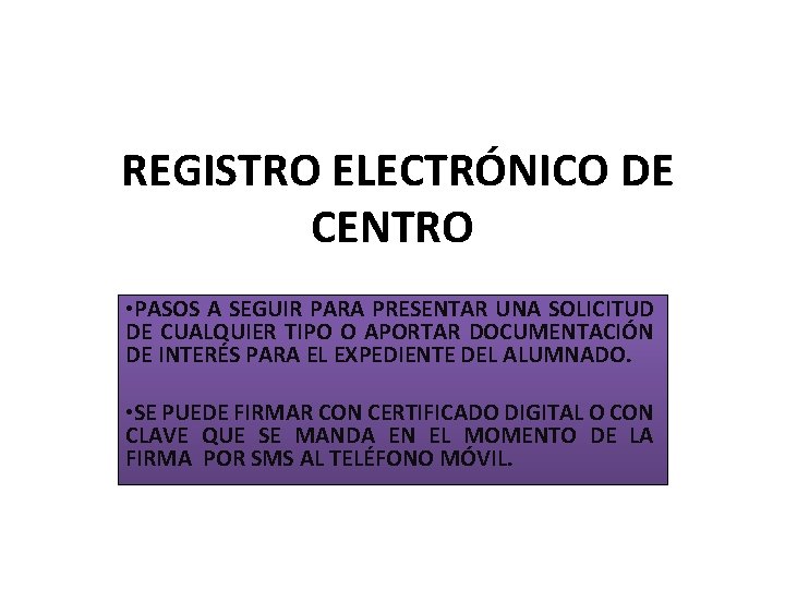 REGISTRO ELECTRÓNICO DE CENTRO • PASOS A SEGUIR PARA PRESENTAR UNA SOLICITUD DE CUALQUIER