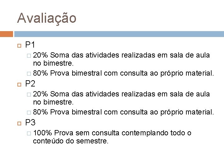 Avaliação P 1 � 20% Soma das atividades realizadas em sala de aula no