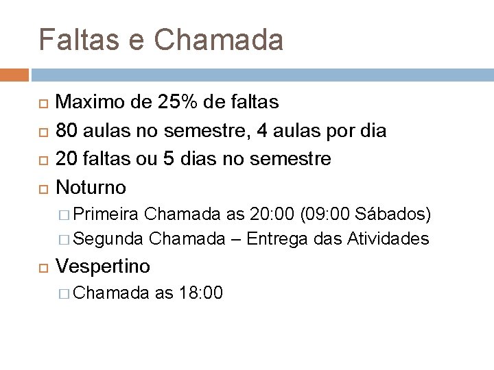 Faltas e Chamada Maximo de 25% de faltas 80 aulas no semestre, 4 aulas