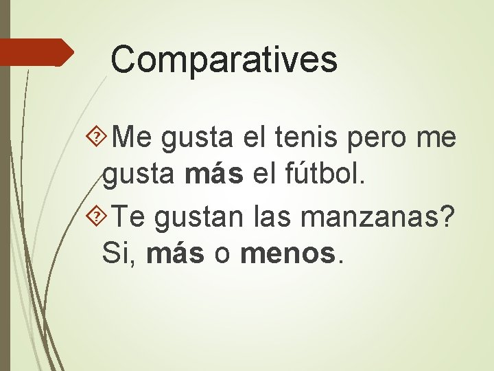 Comparatives Me gusta el tenis pero me gusta más el fútbol. Te gustan las