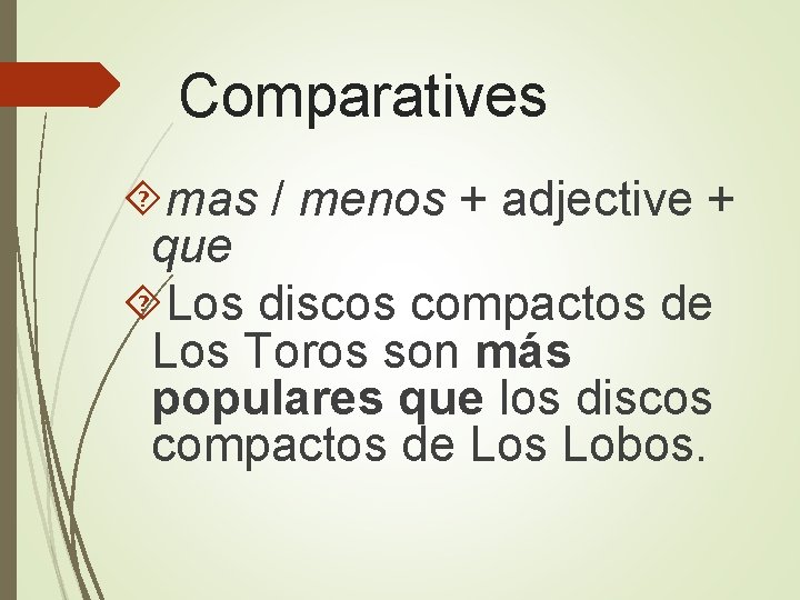 Comparatives mas / menos + adjective + que Los discos compactos de Los Toros