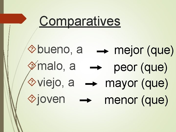 Comparatives bueno, a malo, a viejo, a joven mejor (que) peor (que) mayor (que)