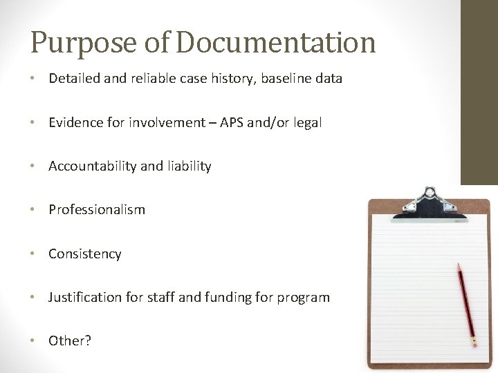 Purpose of Documentation • Detailed and reliable case history, baseline data • Evidence for