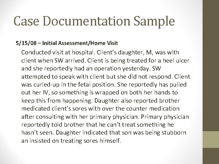 Case Documentation Sample 5/15/08 – Initial Assessment/Home Visit Conducted visit at hospital. Client’s daughter,