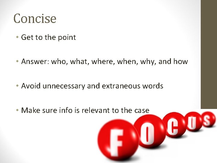 Concise • Get to the point • Answer: who, what, where, when, why, and