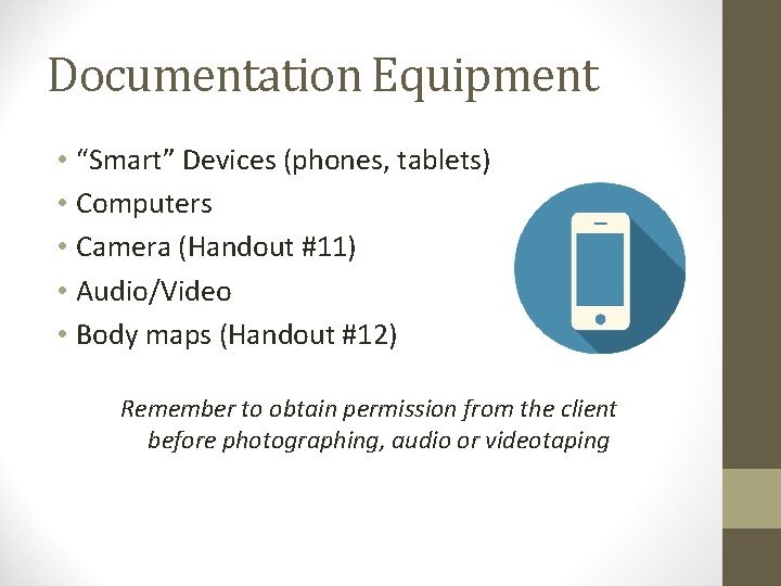 Documentation Equipment • “Smart” Devices (phones, tablets) • Computers • Camera (Handout #11) •
