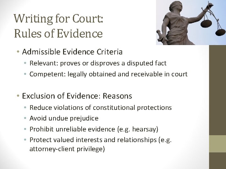 Writing for Court: Rules of Evidence • Admissible Evidence Criteria • Relevant: proves or