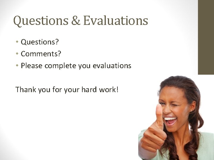 Questions & Evaluations • Questions? • Comments? • Please complete you evaluations Thank you