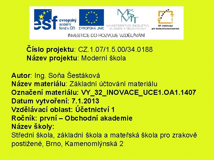 Číslo projektu: CZ. 1. 07/1. 5. 00/34. 0188 Název projektu: Moderní škola Autor: Ing.