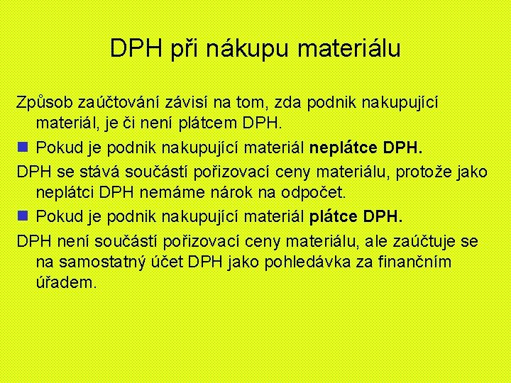 DPH při nákupu materiálu Způsob zaúčtování závisí na tom, zda podnik nakupující materiál, je