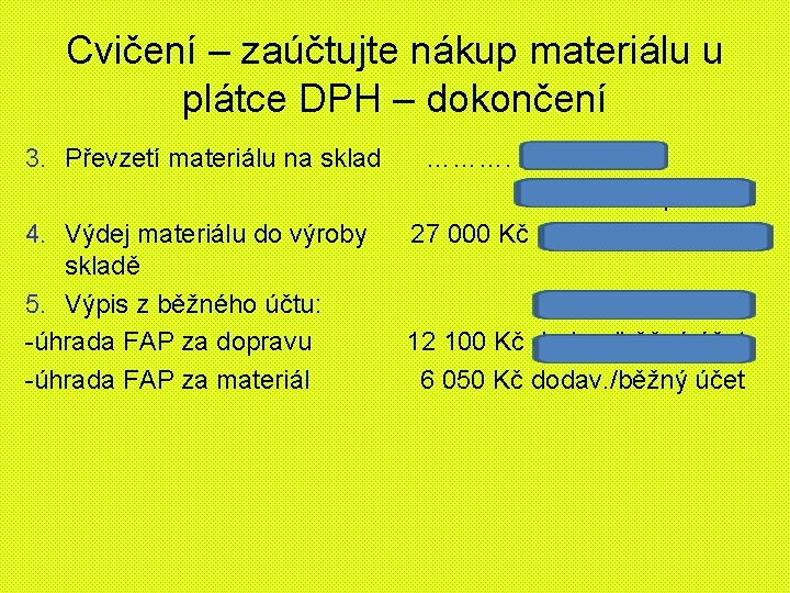 Cvičení – zaúčtujte nákup materiálu u plátce DPH – dokončení 3. Převzetí materiálu na