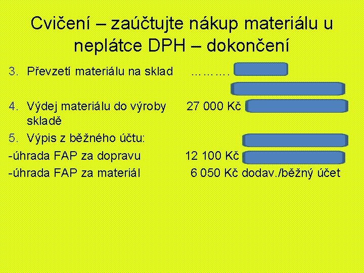 Cvičení – zaúčtujte nákup materiálu u neplátce DPH – dokončení 3. Převzetí materiálu na