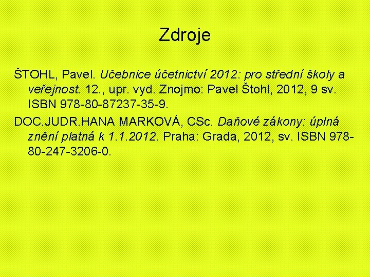 Zdroje ŠTOHL, Pavel. Učebnice účetnictví 2012: pro střední školy a veřejnost. 12. , upr.