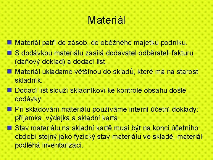 Materiál n Materiál patří do zásob, do oběžného majetku podniku. n S dodávkou materiálu