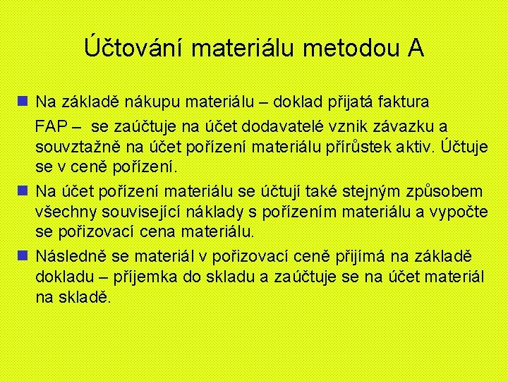 Účtování materiálu metodou A n Na základě nákupu materiálu – doklad přijatá faktura FAP