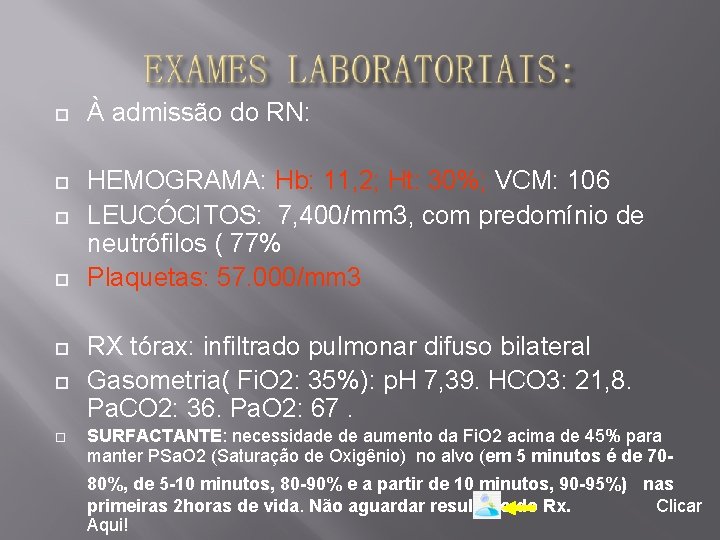  À admissão do RN: HEMOGRAMA: Hb: 11, 2; Ht: 30%; VCM: 106 LEUCÓCITOS: