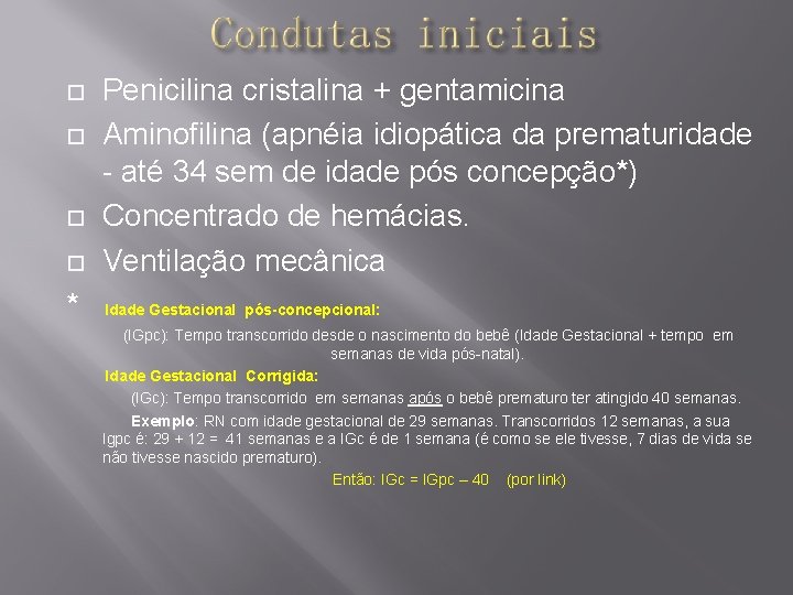  Penicilina cristalina + gentamicina Aminofilina (apnéia idiopática da prematuridade - até 34 sem