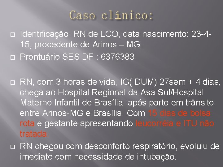  Identificação: RN de LCO, data nascimento: 23 -415, procedente de Arinos – MG.