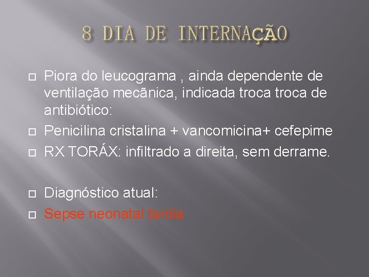  Piora do leucograma , ainda dependente de ventilação mecãnica, indicada troca de antibiótico: