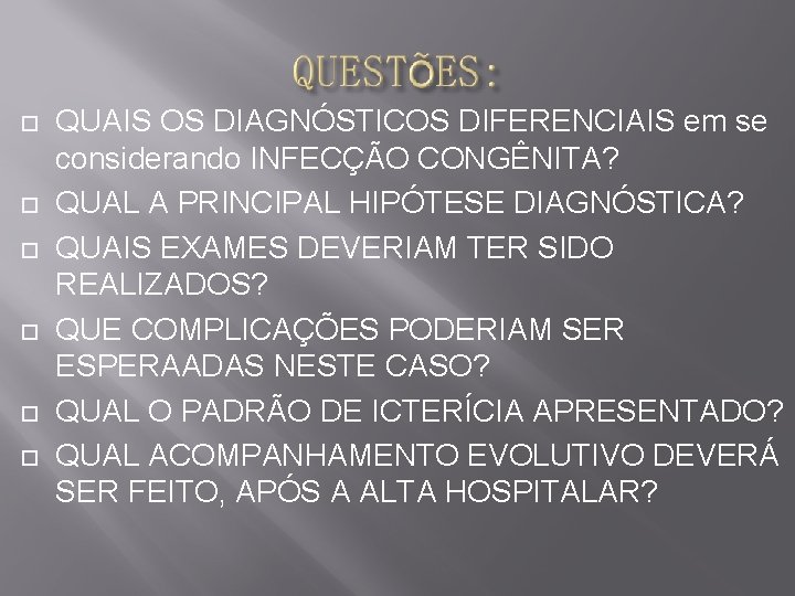  QUAIS OS DIAGNÓSTICOS DIFERENCIAIS em se considerando INFECÇÃO CONGÊNITA? QUAL A PRINCIPAL HIPÓTESE