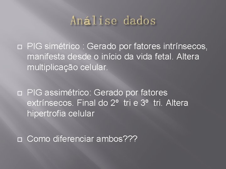  PIG simétrico : Gerado por fatores intrínsecos, manifesta desde o início da vida