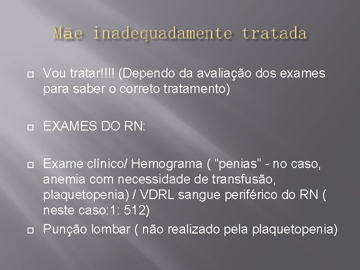  Vou tratar!!!! (Dependo da avaliação dos exames para saber o correto tratamento) EXAMES