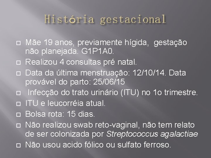  Mãe 19 anos, previamente hígida, gestação não planejada. G 1 P 1 A