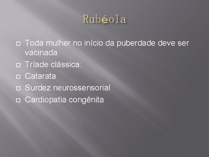  Toda mulher no início da puberdade deve ser vacinada Tríade clássica: Catarata Surdez