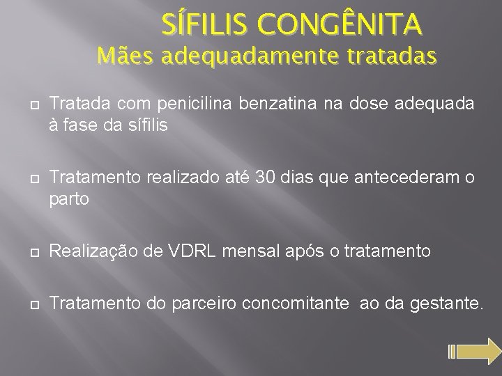 SÍFILIS CONGÊNITA Mães adequadamente tratadas Tratada com penicilina benzatina na dose adequada à fase