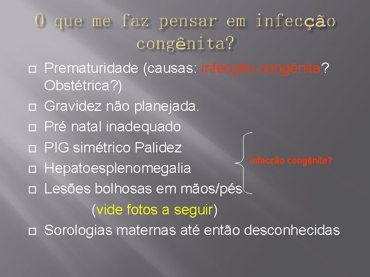  Prematuridade (causas: infecção congênita? Obstétrica? ) Gravidez não planejada. Pré natal inadequado PIG