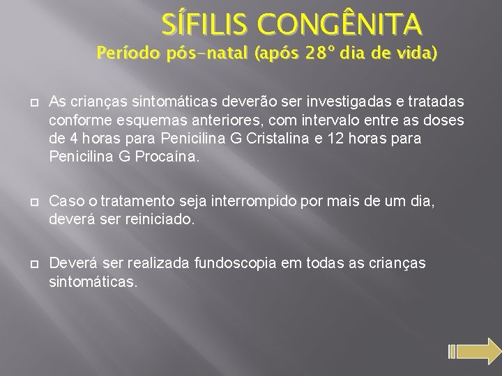 SÍFILIS CONGÊNITA Período pós-natal (após 28º dia de vida) As crianças sintomáticas deverão ser