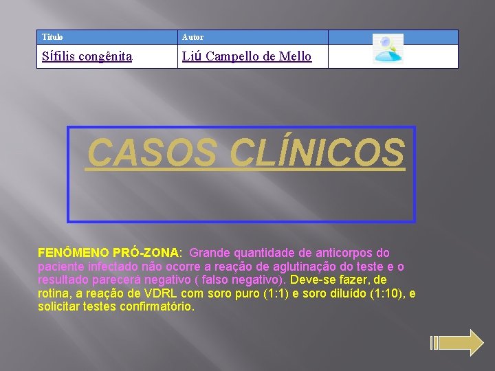 Titulo Autor Sífilis congênita Liú Campello de Mello Link CASOS CLÍNICOS FENÔMENO PRÓ-ZONA: Grande