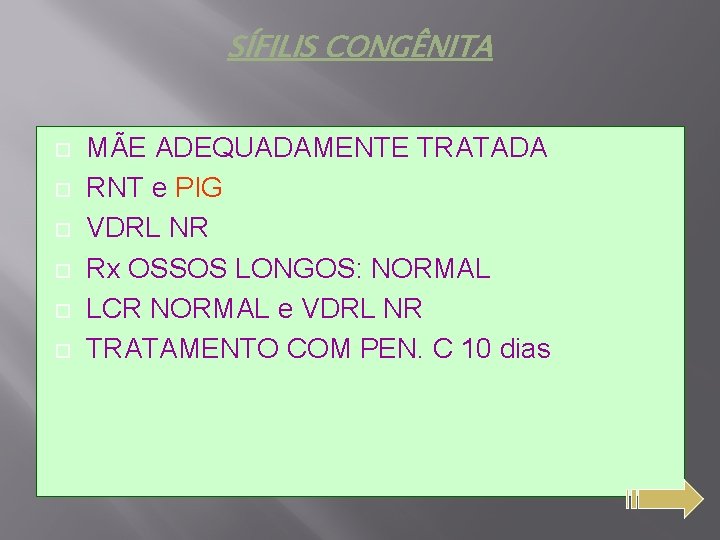 SÍFILIS CONGÊNITA MÃE ADEQUADAMENTE TRATADA RNT e PIG VDRL NR Rx OSSOS LONGOS: NORMAL