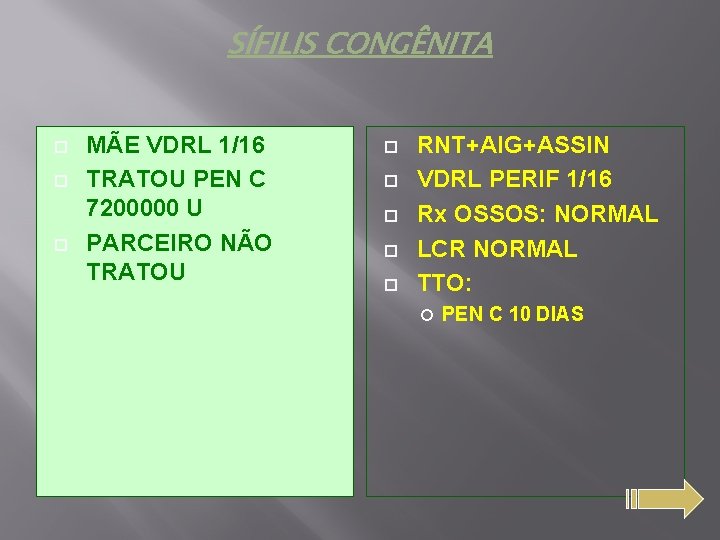 SÍFILIS CONGÊNITA MÃE VDRL 1/16 TRATOU PEN C 7200000 U PARCEIRO NÃO TRATOU RNT+AIG+ASSIN