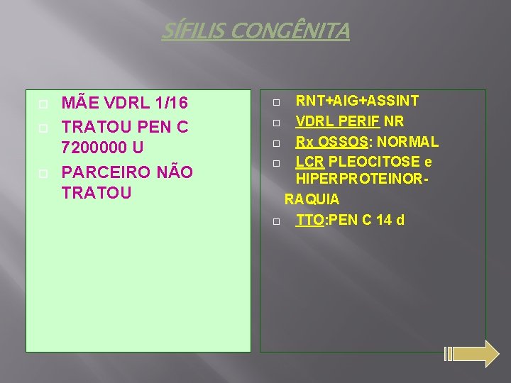 SÍFILIS CONGÊNITA MÃE VDRL 1/16 TRATOU PEN C 7200000 U PARCEIRO NÃO TRATOU RNT+AIG+ASSINT