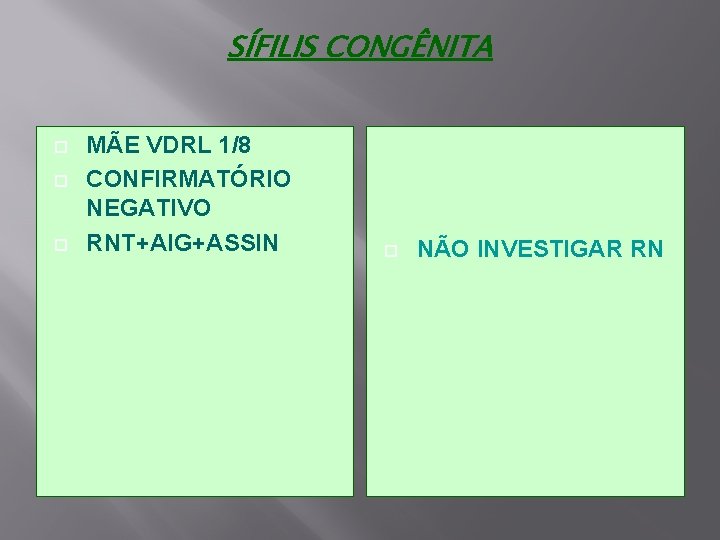 SÍFILIS CONGÊNITA MÃE VDRL 1/8 CONFIRMATÓRIO NEGATIVO RNT+AIG+ASSIN NÃO INVESTIGAR RN 
