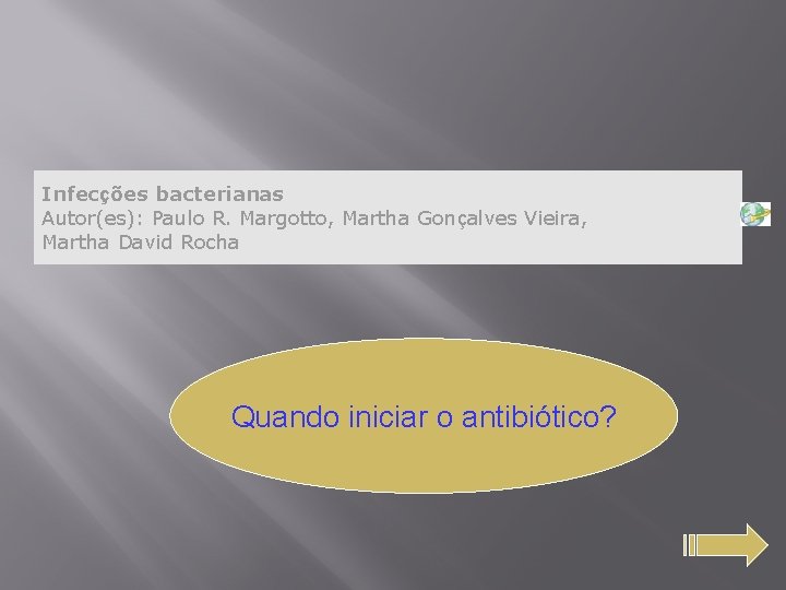 Infecções bacterianas Autor(es): Paulo R. Margotto, Martha Gonçalves Vieira, Martha David Rocha Quando iniciar