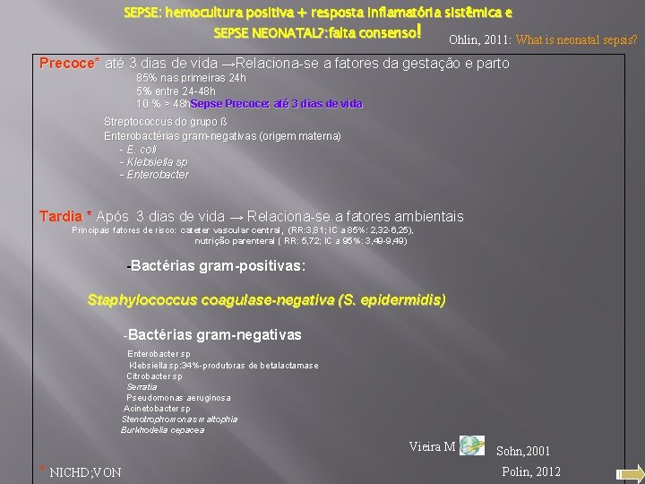 SEPSE: hemocultura positiva + resposta inflamatória sistêmica e SEPSE NEONATAL? : falta consenso! Ohlin,